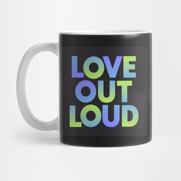 Love Out Loud by Dale Preston Design
